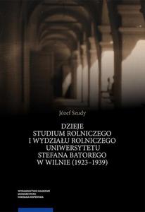 Dzieje Studium Rolniczego i Wydziau Rolniczego Uniwersytetu Stefana Batorego w Wilnie (1923 - 2870890962