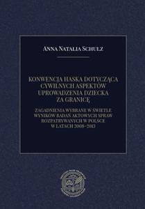 KONWENCJA HASKA DOTYCZCA CYWILNYCH ASPEKTW UPROWADZENIA DZIECKA ZA GRANIC. ZAGADNIENIA WYBRANE W WIETLE WYNIKW BADA AKTOWYCH SPRAW ROZPATRYWANYCH W POLSCE W LATACH 2008 - 2870891270