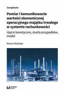 Pomiar i komunikowanie wartoci ekonomicznej operacyjnego majtku trwaego w systemie rachunkowoci Ujcie teoretyczne, studia przypadkw, model - 2870891276