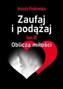 Zaufaj i podaj. Tom III Oblicza mioci - 2870891297