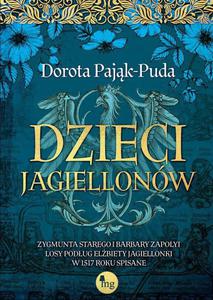 Dzieci Jagiellonw. Zygmunta Starego i Barbary Zapolyi losy podug Elbiety Jagiellonki w 1517 roku spisane - 2871037919