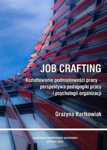 Job crafting. Ksztatowanie podmiotowoci pracy - perspektywa pedagogiki pracy i psychologii organizacji - 2871339179