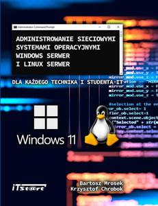 Administrowanie sieciowymi systemami operacyjnymi Windows Serwer i Linux Serwer dla kadego Technika i studenta IT - 2871339231