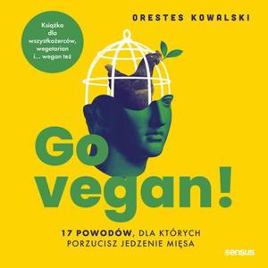 Go vegan! 17 powodw, dla ktrych porzucisz jedzenie misa. Ksika dla wszystkoercw, wegetarian i... wegan te - 2871339238