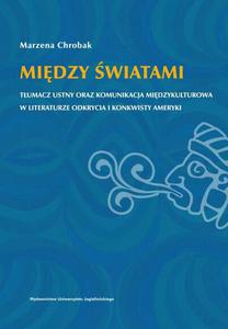 Midzy wiatami. Tumacz ustny oraz komunikacja midzykulturowa w literaturze odkrycia i konkwisty Ameryki - 2872711833