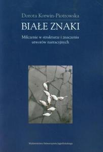 Biae znaki Milczenie w strukturze i znaczeniu utworw narracyjnych (na przykadach z polskiej prozy wspczesnej) - 2872711897