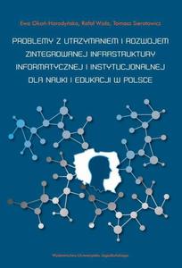 Problemy z utrzymaniem i rozwojem zintegrowanej infrastruktury informatycznej i instytucjonalnej dla nauki i edukacji w Polsce - 2872711916