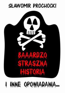 Baaardzo Straszna Historia i inne opowiadania - 2871995666