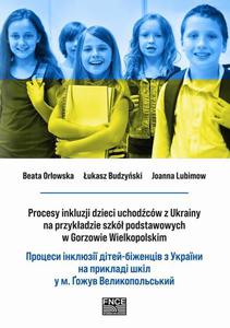 Procesy inkluzji dzieci uchodcw z Ukrainy na przykadzie szk podstawowych w Gorzowie Wielkopolskim.  - 2872318740