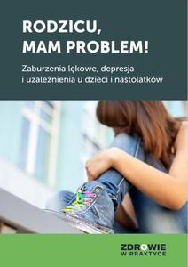 Rodzicu, mam problem! Zaburzenia lkowe, depresja i uzalenienia u dzieci i nastolatkw - 2872712247