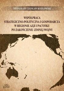 Wsppraca strategiczno-polityczna i gospodarcza w regionie Azji i Pacyfiku po zakoczeniu zimnej wojny - 2873001660