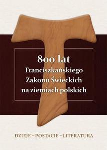800 lat Franciszkaskiego Zakonu wieckich na ziemiach polskich. Dzieje  - 2873118626