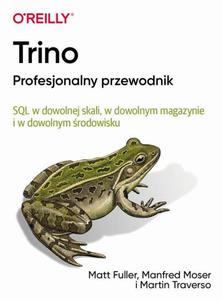 Trino Profesjonalny przewodnik SQL w dowolnej skali, w dowolnym magazynie i w dowolnym rodowisku - 2873118641