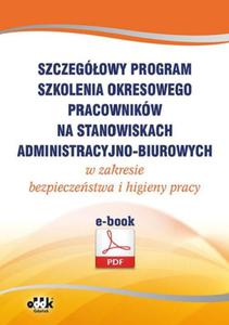 Szczegowy program szkolenia okresowego pracownikw na stanowiskach administracyjno-biurowych w zakresie bezpieczestwa i higieny pracy (e-book) eBHP0003 - 2873594130