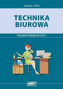 Technika biurowa. Pracownia ekonomiczna. Podrcznik z wiczeniami. Cz 1 Szkoa ponadgimnazjalna - 2873763653