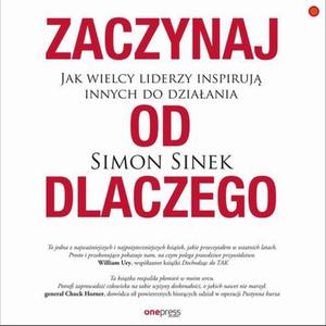 Zaczynaj od DLACZEGO. Jak wielcy liderzy inspiruj innych do dziaania - 2874425000