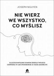 Nie wierz we wszystko, co mylisz Dlaczego mylenie stanowi rdo twojego cierpienia i jak moesz je zakoczy - 2874745454