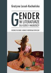 Gender w literaturze dla dzieci i modziey. Wzorce pciowe i kobiecy repertuar topiczny - 2875198145