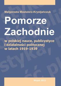 Pomorze Zachodnie w polskiej nauce, publicystyce i dziaalnoci politycznej w latach 1919-1939 - 2875010277