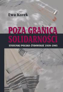 Poza Granic Solidarnoci. Stosunki polsko-ydowskie 1939-1945 - 2875099382