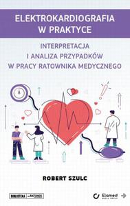 Elektrokardiografia w praktyce. Interpretacja i analiza przypadkw w pracy ratownika medycznego - 2875758471