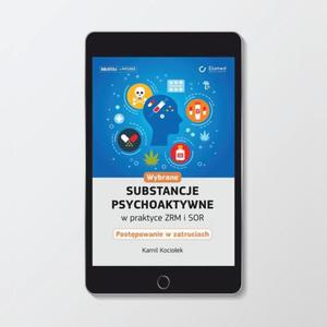 Wybrane substancje psychoaktywne w praktyce ZRM i SOR. Postpowanie w zatruciach - 2875758476