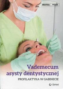 Vademecum asysty dentystycznej. Profilaktyka w gabinecie Profilaktyka w gabinecie - 2875758478