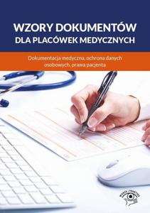 Wzory dokumentw dla placwek medycznych. Dokumentacja medyczna, ochrona danych osobowych, praw pacjenta - 2875973482