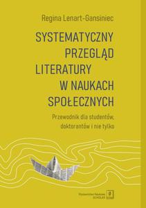 Systematyczny przegld literatury w naukach spoecznych Przewodnik dla studentw, doktorantw i nie tylko - 2876392521