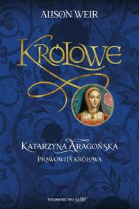 Katarzyna Aaragoska Prawowita krlowa - 2876392713