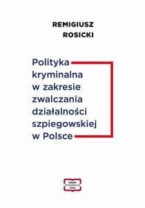 Polityka kryminalna w zakresie zwalczania dziaalnoci szpiegowskiej w Polsce - 2876694950