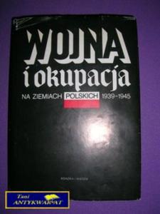 WOJNA I OKUPACJA NA ZIEMIACH POLSKICH 1939 - 1945