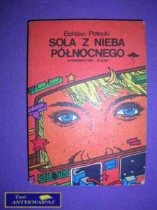 SOLA Z NIEBA PӣNOCNEGO - Bohdan Petecki - 2858287668