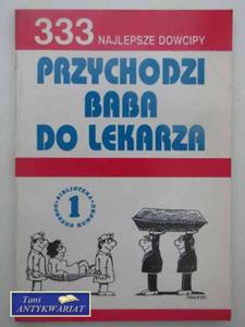 PRZYCHODZI BABA DO LEKARZA 333 Najlepsze dowcipy - 2822569387