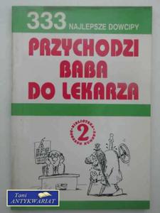 PRZYCHODZI BABA DO LEKARZA 333 Najlepsze dowcipy - 2858295966