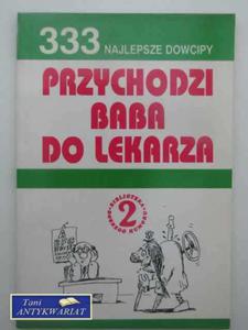 PRZYCHODZI BABA DO LEKARZA 333 Najlepsze dowcipy - 2858295967