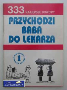 PRZYCHODZI BABA DO LEKARZA 333 Najlepsze dowcipy - 2858295969