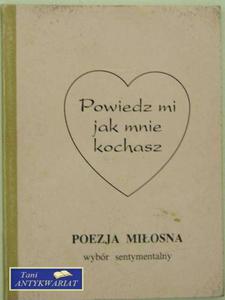 POWIEDZ MI JAK MNIE KOCHASZ POEZJA MIOSNA - 2858296170