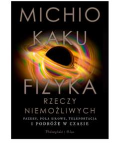 FIZYKA RZECZY NIEMOLIWYCH MICHIO KAKU NOWA - 2862922551