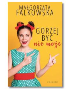 GORZEJ BY NIE MOE FALKOWSKA MAGORZATA NOWA - 2867272753