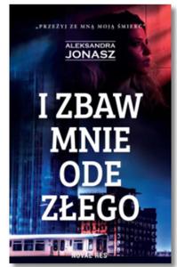 I ZBAW MNIE ODE ZEGO ALEKSANDRA JONASZ NOWA - 2867272867