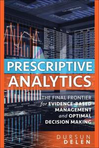 PRESCRIPTIVE ANALYTICS THE FINAL FRONTIER DELEN - 2867274569