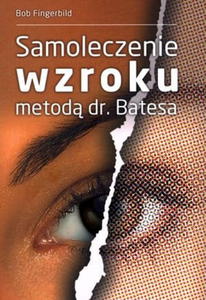 SAMOLECZENIE WZROKU METOD DR BATESA BOB FINGERBILD - 2867277044