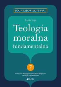 TEOLOGIA MORALNA FUNDAMENTALNA TOMAS TRIGO NOWA - 2867278217