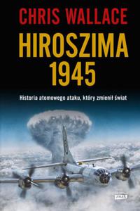 HIROSZIMA 1945 CHRIS WALLACE NOWA - 2867279815