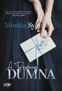 A TY BDZIESZ DUMNA TOM 1 MONIKA SYGO NOWA - 2867280443