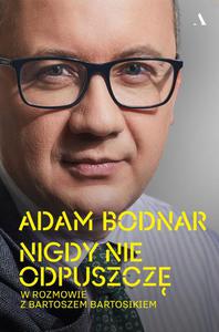NIGDY NIE ODPUSZCZ ADAM BODNAR NOWA - 2868743922