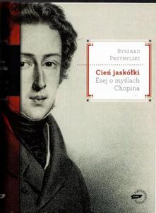 CIE JASKӣKI ESEJ O MYSLACH CHOPINA RYSZARD PRZYBYLSKI BIOGRAFIA - 2877804456