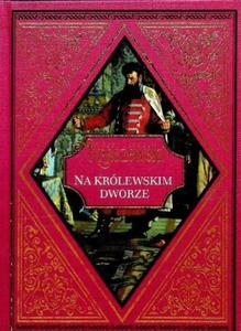 NA KRLEWSKIM DWORZE JZEF IGNACY KRASZEWSKI WADYSAW IV WAZA KRL POLSKI - 2877804492