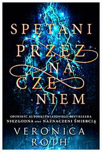 SPETANI PRZEZNACZENIEM NAZNACZENI MIERCI 2 VERONICA ROTH NOWA 480 STRON - 2860124816